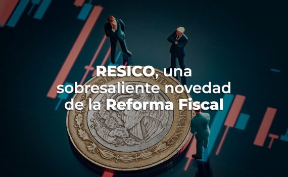 RESICO, una sobresaliente novedad de la Reforma Fiscal. GN3 Blog